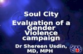 Soul City Evaluation of a Gender Violence campaign Dr Shereen Usdin, MD, MPH Soul City Evaluation of a Gender Violence campaign Dr Shereen Usdin, MD, MPH.