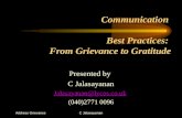 Address GrievanceC Jalasayanan Communication Best Practices: From Grievance to Gratitude Presented by C Jalasayanan Jalasayanan@lycos.co.uk (040)2771 0096.