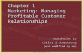 Copyright © 2003 Prentice-Hall, Inc. 1-1 Chapter 1 Marketing: Managing Profitable Customer Relationships PowerPoint by Kotler & Armstrong (and modified.