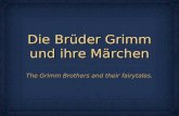 Die Brüder Grimm und ihre Märchen The Grimm Brothers and their fairytales.