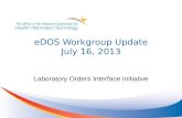 EDOS Workgroup Update July 16, 2013 Laboratory Orders Interface Initiative.