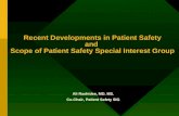 Recent Developments in Patient Safety and Scope of Patient Safety Special Interest Group Recent Developments in Patient Safety and Scope of Patient Safety.