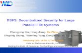 DSFS: Decentralized Security for Large Parallel File Systems Zhongying Niu, Hong Jiang, Ke Zhou, Dan Feng, Shuping Zhang, Tianming Yang, Dongliang Lei,