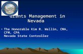 Grants Management in Nevada The Honorable Kim R. Wallin, CMA, CFM, CPA Nevada State Controller.