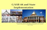 GASB 44 and State Implementation Eric S. Berman - Deputy Comptroller Commonwealth of Massachusetts National Association of State Auditors, Comptrollers.