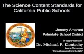 The Science Content Standards for California Public Schools Jeremy Amarant Palmdale School District in cooperation with Dr. Michael P. Klentschy Laurie.