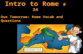 Intro to Rome # 34 Due Tomorrow: Rome Vocab and Questions.