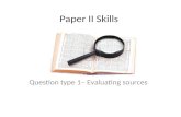 Paper II Skills Question type 1– Evaluating sources.