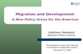 Kathleen Newland Migration Policy Institute Migration and Development: A New Policy Arena for the Americas Presentation to the OAS Special Committee on.