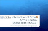 International Small Arms Control Standards (ISACS) Practical guidance on implementing global commitments to control small arms and light weapons.