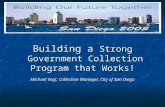 Building a Strong Government Collection Program that Works! Michael Vogl, Collection Manager, City of San Diego.