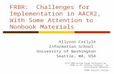FRBR: Challenges for Implementation in AACR2, With Some Attention to Nonbook Materials Allyson Carlyle Information School University of Washington Seattle,