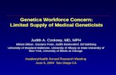 Genetics Workforce Concern: Limited Supply of Medical Geneticists Judith A. Cooksey, MD, MPH Miriam Blitzer, Gaetano Forte, Judith Benkendorf, Ed Salsberg.