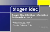 William Hayes, PhD Phoebe Roberts, PhD March 19, 2007 William Hayes, PhD Phoebe Roberts, PhD March 19, 2007 Biogen Idec Literature Informatics for Drug.