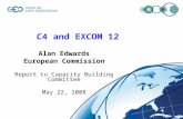 C4 and EXCOM 12 Alan Edwards European Commission Report to Capacity Building Committee May 22, 2008.