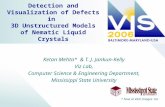 Detection and Visualization of Defects in 3D Unstructured Models of Nematic Liquid Crystals Ketan Mehta* & T. J. Jankun-Kelly Viz Lab, Computer Science.