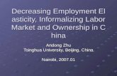 Decreasing Employment Elasticity, Informalizing Labor Market and Ownership in China Andong Zhu Tsinghua University, Beijing, China Nairobi, 2007.01.