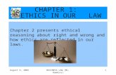August 9, 2002BUSINESS LAW (Ms. Hawkins)1 CHAPTER 1: ETHICS IN OUR LAW Chapter 2 presents ethical reasoning about right and wrong and how ethics are reflected.