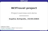 W3Travel Sophia Antipolis, 25/05/2004 W3Travel project Project overview and demo __________ Sophia Antipolis, 25/05/2004 Fabrice Clari Project manager,