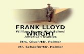 FRANK LLOYD WRIGHT William Fremd High School American Studies Mrs. Olsen/Mr. Palmer Mr. Schaefer/Mr. Palmer