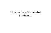 How to be a Successful Student… …and are you interested in tripling your salary…?