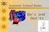 Summer School Rules Dos and Donts Attendance Come to school every day! 1 day = 1 week.