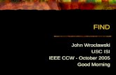 FIND John Wroclawski USC ISI IEEE CCW - October 2005 Good Morning