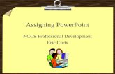 Assigning PowerPoint NCCS Professional Development Eric Curts.