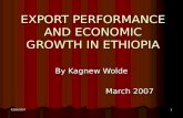 03/06/20071 EXPORT PERFORMANCE AND ECONOMIC GROWTH IN ETHIOPIA By Kagnew Wolde March 2007.