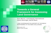 Towards a General Framework for Assessing Land Governance Tony Burns, Land Equity International Klaus Deininger, World Bank LAND GOVERNANCE IN SUPPORT.