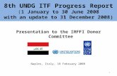 8th UNDG ITF Progress Report (1 January to 30 June 2008 with an update to 31 December 2008) Presentation to the IRFFI Donor Committee Naples, Italy, 18.
