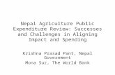 Nepal Agriculture Public Expenditure Review: Successes and Challenges in Aligning Impact and Spending Krishna Prasad Pant, Nepal Government Mona Sur, The.