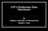 IUPs Production Data Warehouse By Indiana University of Pennsylvania Daniel J. Kuta.