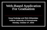 Web-Based Application For Graduation Doug Rutledge and Rich DiStanislao Indiana University of Pennsylvania Monday, October 27, 2003.