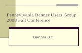 Pennsylvania Banner Users Group 2008 Fall Conference Banner 8.x.