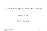 2.008-spring-2004 S.Kim 1 2.008 Design & Manufacturing II Spring 2004 Metal Cutting I.