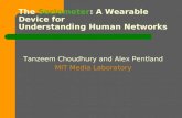The Sociometer: A Wearable Device for Understanding Human Networks Tanzeem Choudhury and Alex Pentland MIT Media Laboratory.