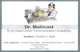 Dr. Multicast for Data Center Communication Scalability Ymir Vigfusson Hussam Abu-Libdeh Mahesh Balakrishnan Ken Birman Cornell University Yoav Tock IBM.