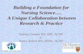 Building a Foundation for Nursing Science…. A Unique Collaboration between Research & Practice T ammy Cosman RN, MN, ACNP & Karen Antoni RN, MHSc, ACNP.