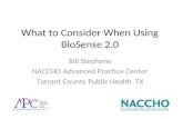 What to Consider When Using BioSense 2.0 Bill Stephens NACCHO Advanced Practice Center Tarrant County Public Health TX.