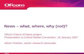 ©Ofcom News – what, where, why (not)? Ofcom Future of News project Presentation to Oxford Media Convention, 18 January 2007 Alison Preston, senior research.