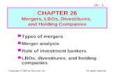 26 - 1 Copyright © 2002 by Harcourt, Inc.All rights reserved. Types of mergers Merger analysis Role of investment bankers LBOs, divestitures, and holding.