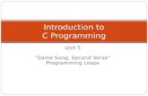 Unit 5 Same Song, Second Verse Programming Loops Introduction to C Programming.
