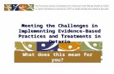 What does this mean for you? Meeting the Challenges in Implementing Evidence-Based Practices and Treatments in Ontario.