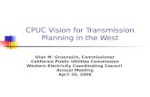 CPUC Vision for Transmission Planning in the West Dian M. Grueneich, Commissioner California Public Utilities Commission Western Electricity Coordinating.