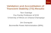 Validation and Accreditation of Transient Stability (TS) Results Tom Overbye Fox Family Professor of ECE University of Illinois at Urbana-Champaign Jim.