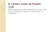 A closer Look at Psalm 116 Much Assistance from Melody of Love: The 2013 Zondervan Pastors Annual by T.T Crabtree.