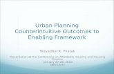 Urban Planning Counterintuitive Outcomes to Enabling Framework Vidyadhar K. Phatak Presentation at the Conference on Affordable Housing and Housing Finance.