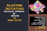 GOVT. OF RAJASTHAN RAJASTHAN INITIATIVES INCLUSIVE APPROACH ON HOUSING IN URBAN SECTOR PRESENTATION BY G.S. Sandhu Additional Chief Secretary Urban Development,