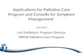 Applications for Palliative Care Program and Consults for Symptom Management June 2013 Lori Embleton, Program Director WRHA Palliative Care Program.